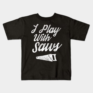 I Play With Sawy Funny Woodworker Gift Kids T-Shirt